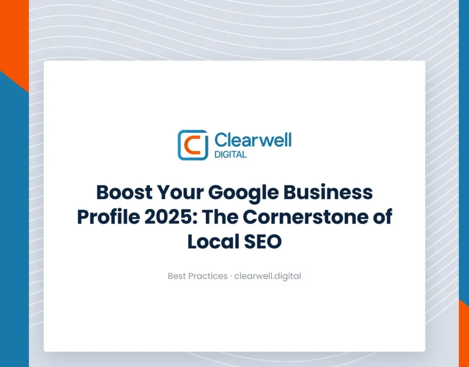 Clearwell Digital Knowledge Hub cover image. Boost Your Google Business Profile 2025: The Cornerstone of Local SEO