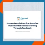 Clearwell Digital Knowledge Hub cover image. Human Lens in Practice: Iterative Implementation and Learning Through Feedback