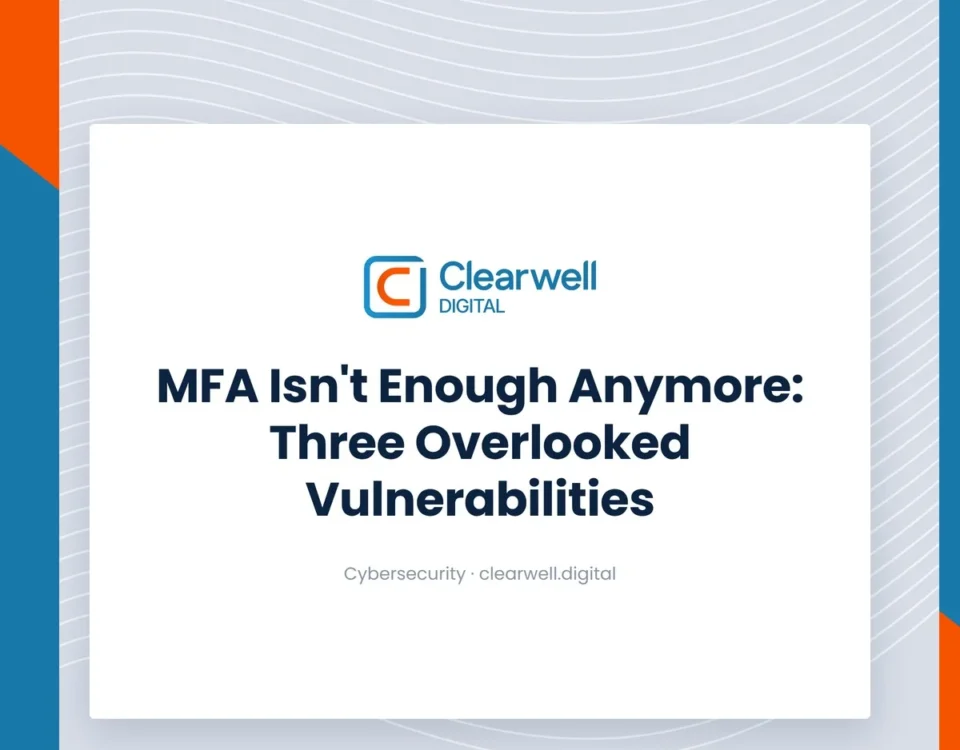 Clearwell Digital Knowledge Hub cover image. MFA Isn't Enough Anymore: Three Overlooked Vulnerabilities