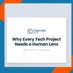 Clearwell Digital Knowledge Hub cover image. Why Every Tech Project Needs a Human Lens
