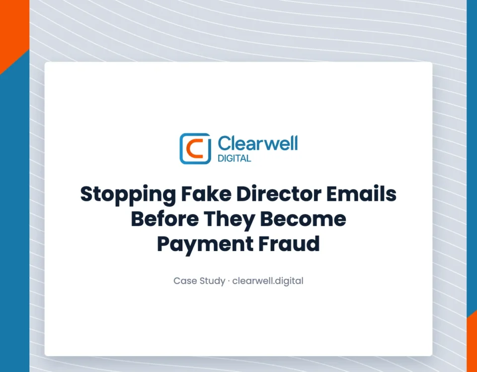 Clearwell Digital case study: Stopping Fake Director Emails Before They Become Payment Fraud